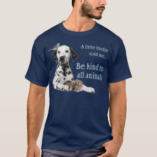 A Little Birdy Told Me Be Kind to All Animals T-Shirt