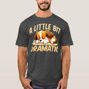 A Little Bit Dramatic 1 T-Shirt