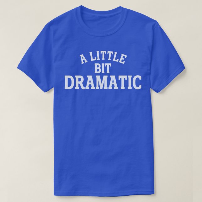 a little bit dramatic 1 T-Shirt (Design Front)
