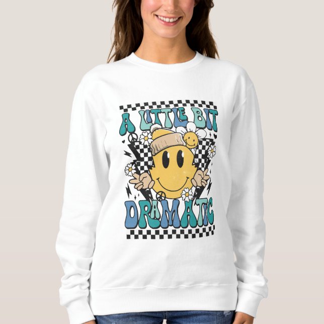 A little bit dramatic  sweatshirt (Front)