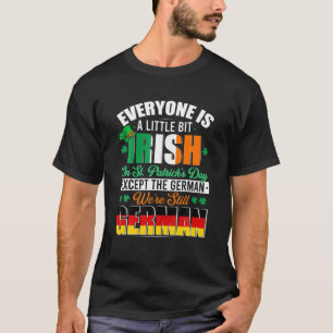 A Little Bit Irish Were Still German Irish Shamroc T-Shirt