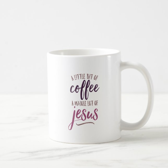 A Little Bit of Coffee A Whole Lot of Jesus Coffee Mug (Right)
