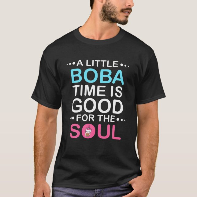 A Little Boba Time Is Good For The Soul Funny Boba T-Shirt (Front)