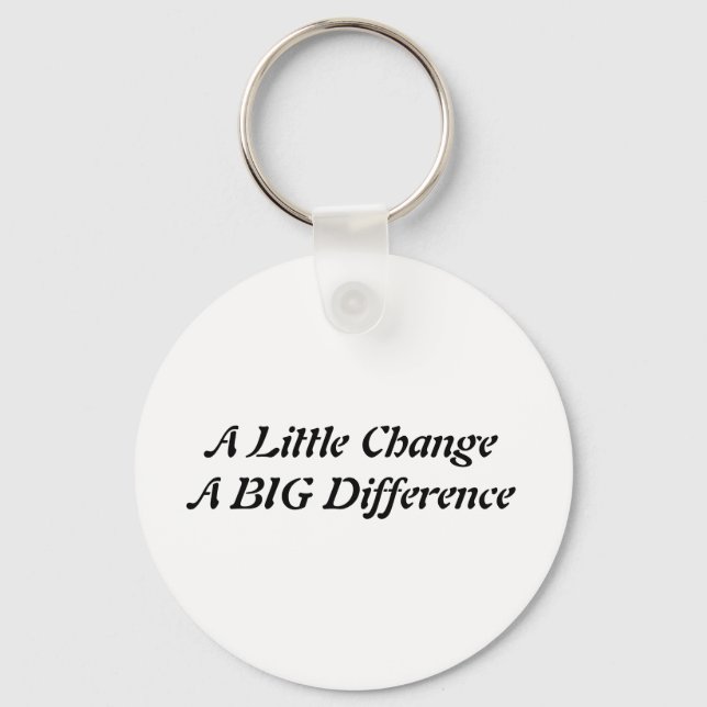 A Little Change A BIG Difference Keychain (Front)