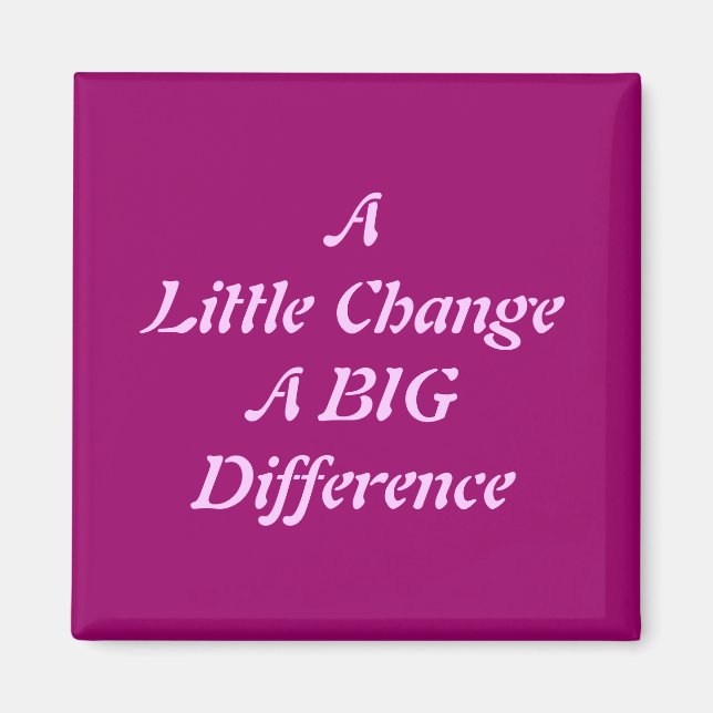 A Little Change, A Big Difference Magnet (Front)