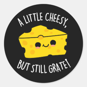 A Little Cheesy But Still Grate Cheese Pun Dark BG Classic Round Sticker