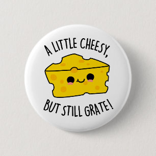 A Little Cheesy But Still Grate Funny Cheese Pun  2 Inch Round Button
