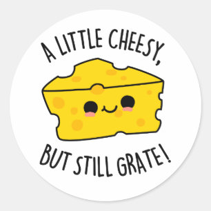 A Little Cheesy But Still Grate Funny Cheese Pun  Classic Round Sticker