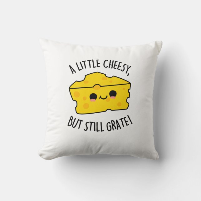 A Little Cheesy But Still Grate Funny Cheese Pun  Throw Pillow (Front)