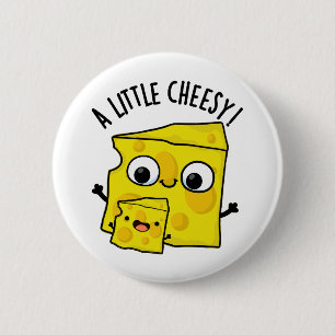 A Little Cheesy Funny Food Pun 2 Inch Round Button