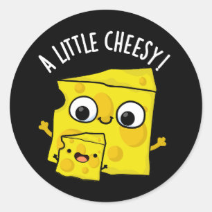 A Little Cheesy Funny Food Pun Dark BG Classic Round Sticker