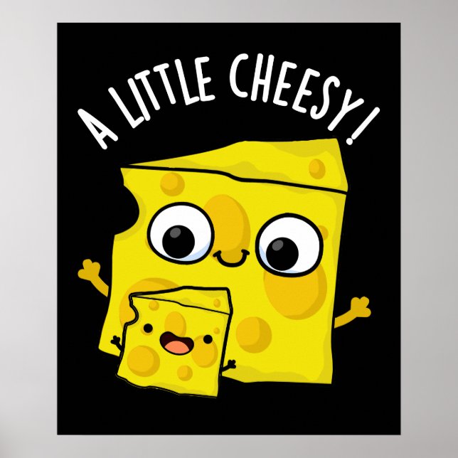 A Little Cheesy Funny Food Pun Dark BG Poster (Front)