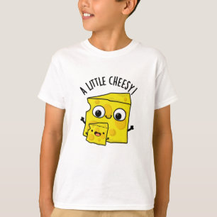 A Little Cheesy Funny Food Pun  T-Shirt
