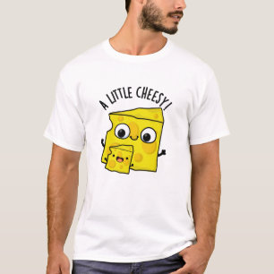A Little Cheesy Funny Food Pun T-Shirt