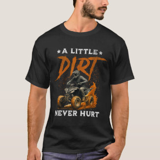 A little dirt hurt funny quad 4 wheelers atv ridin T-Shirt