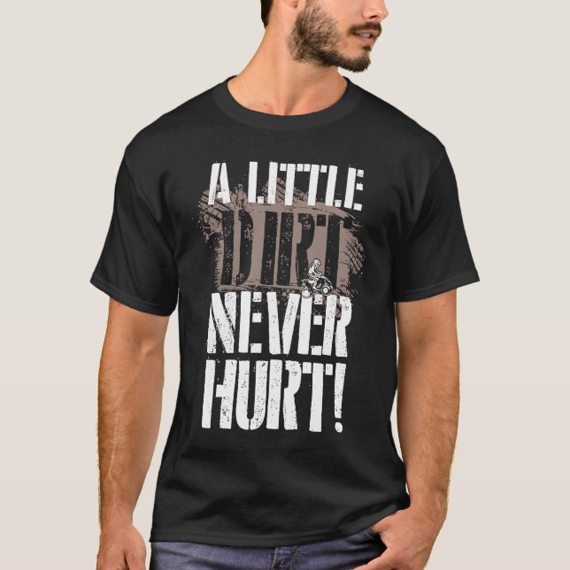 A Little Dirt Never Hurt ATV Quad Four Wheeler T-Shirt (Front)