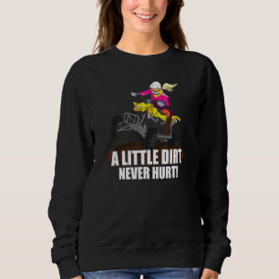 A Little Dirt Never Hurt Atv Saying Quad Biking Sweatshirt