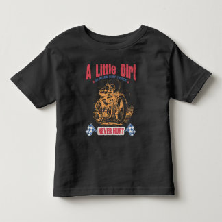 A Little Dirt Never Hurt Design. Toddler T-shirt