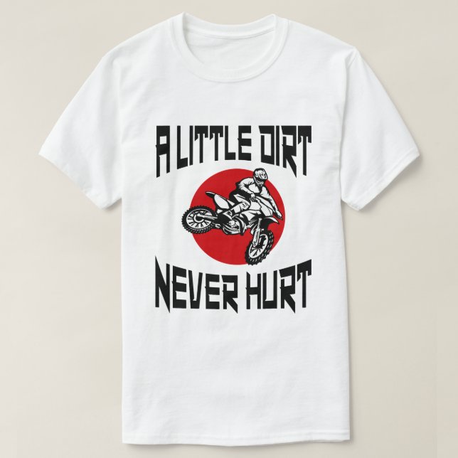 A Little Dirt Never Hurt Dirt Bike Racing Motorbik T-Shirt (Design Front)