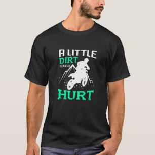 A Little Dirt Never Hurt For A Motorcross Fan T-Shirt