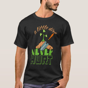 A Little Dirt Never Hurt Gardener Urban Gardening T-Shirt