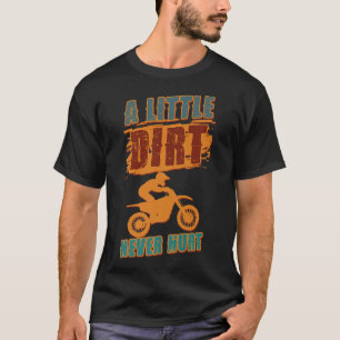A Little Dirt Never Hurt Motocross Biker Motorcycl T-Shirt