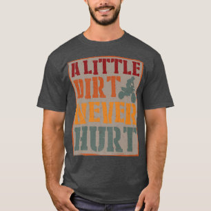 A Little Dirt Never Hurt Motocross Biker Motorcycl T-Shirt