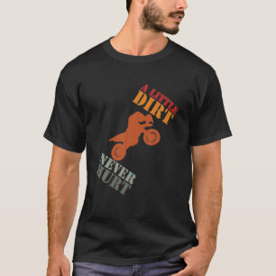 A Little Dirt Never Hurt Motocross Biker Motorcycl T-Shirt