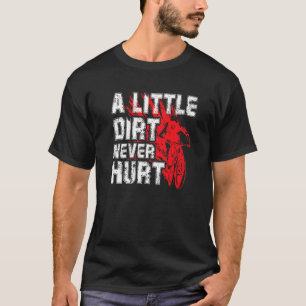 A Little Dirt Never Hurt  Mountain Biker T-Shirt