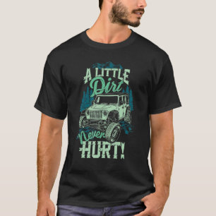 A Little Dirt Never Hurt Off Road 4x4 Offroad Mons T-Shirt