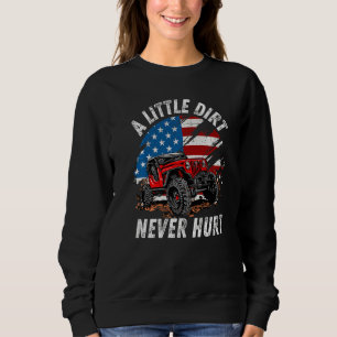 A Little Dirt Never Hurt Off Road 4x4 Suv American Sweatshirt