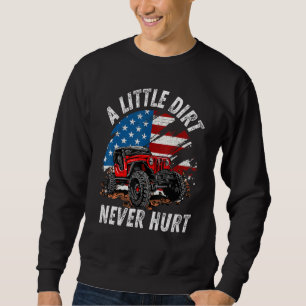 A Little Dirt Never Hurt Off Road 4x4 Suv American Sweatshirt