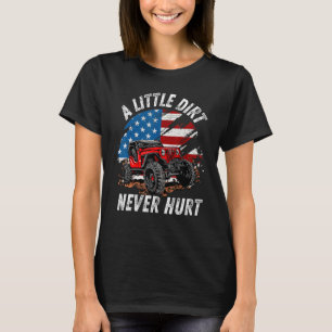A Little Dirt Never Hurt Off Road 4x4 Suv American T-Shirt