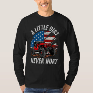 A Little Dirt Never Hurt Off Road 4x4 Suv American T-Shirt