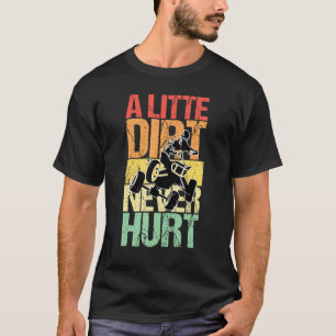 A Little Dirt Never Hurt Quad Atvs T-Shirt