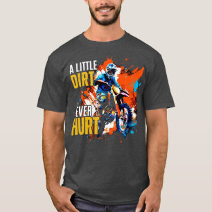 A Little Dirt Never Hurt T-Shirt