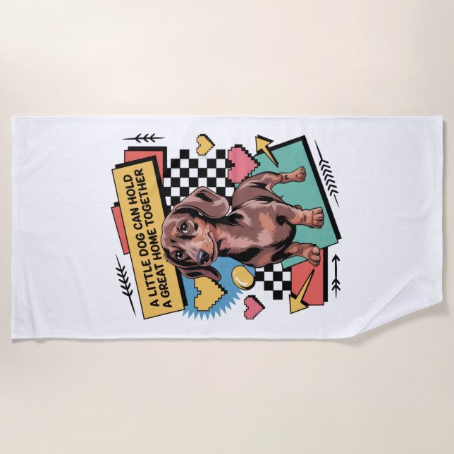 A Little Dog Can Hold A Great Home Together Beach Towel (Front)