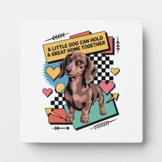 A Little Dog Can Hold A Great Home Together Plaque