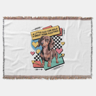 A Little Dog Can Hold A Great Home Together Throw Blanket
