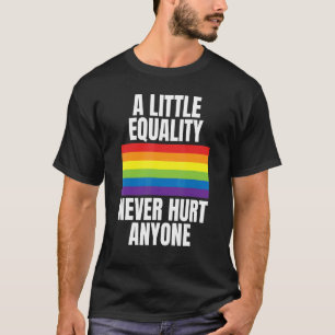 A Little Equality Never Hurt Anyone Rainbow Pride  T-Shirt