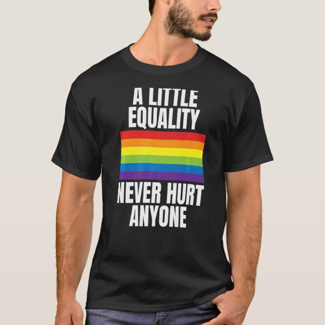 A Little Equality Never Hurt Anyone Rainbow Pride  T-Shirt (Front)
