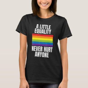 A Little Equality Never Hurt Anyone Rainbow Pride T-Shirt