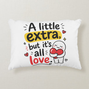 A Little Extra But All Love Cute Design Accent Pillow