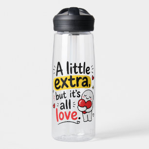 A Little Extra But All Love Cute Design Water Bottle