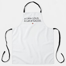 A Little Loud. A Lot of Sauce. Apron