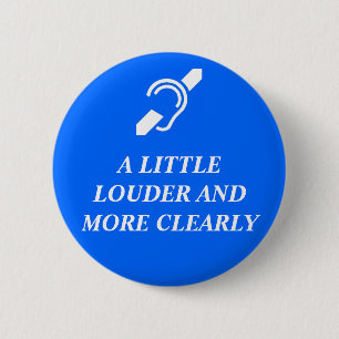 A Little Louder and More Clearly 2 Inch Round Button