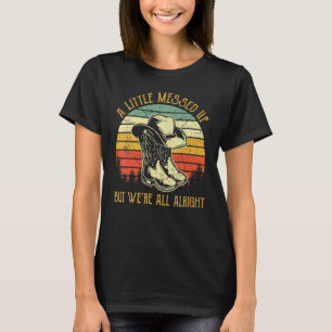 A Little Messed Up  But We're All Alright Country  T-Shirt