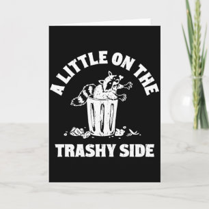 A Little On The Trashy Side – Funny Raccoon Trash Card