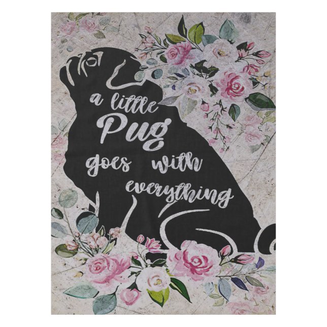 A Little Pug Goes With Everything, Funny Pug Gift Tablecloth (Front)