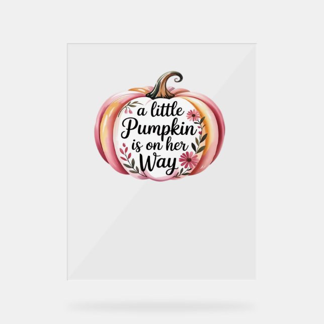 a little Pumpkin is on her Way Classic T-Shirt Acrylic Sign (Front)